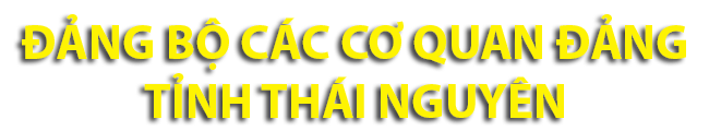 ĐẢNG BỘ CÁC CƠ QUAN ĐẢNG TỈNH THÁI NGUYÊN